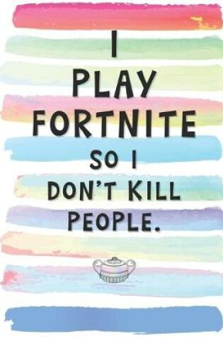 Cover of I Play Fortnite So I Don't Kill People