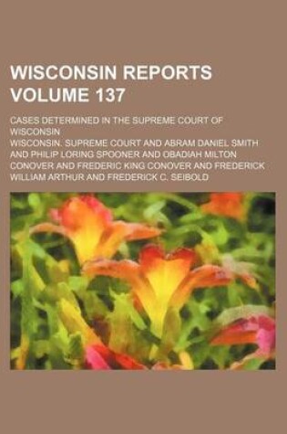 Cover of Wisconsin Reports Volume 137; Cases Determined in the Supreme Court of Wisconsin