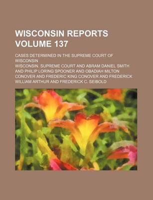 Book cover for Wisconsin Reports Volume 137; Cases Determined in the Supreme Court of Wisconsin