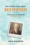 Book cover for Why Should I Care About Beethoven