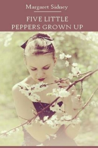Cover of Five Little Peppers Grown Up (Illustrated)