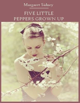 Book cover for Five Little Peppers Grown Up (Illustrated)