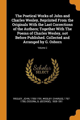 Book cover for The Poetical Works of John and Charles Wesley, Reprinted from the Originals with the Last Corrections of the Authors; Together with the Poems of Charles Wesley, Not Before Published. Collected and Arranged by G. Osborn; Volume 2