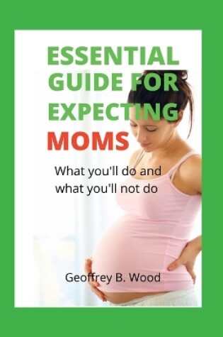 Cover of Essential Guide for Expecting Moms