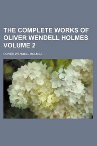 Cover of The Complete Works of Oliver Wendell Holmes Volume 2