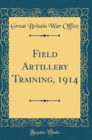 Cover of Field Artillery Training, 1914 (Classic Reprint)