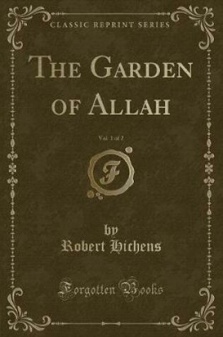 Cover of The Garden of Allah, Vol. 1 of 2 (Classic Reprint)