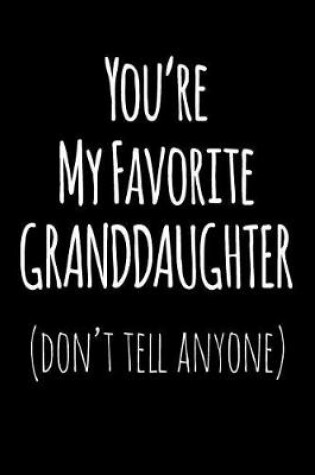 Cover of You're My Favorite Granddaughter Don't Tell Anyone