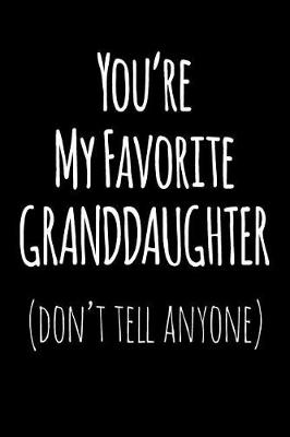 Book cover for You're My Favorite Granddaughter Don't Tell Anyone