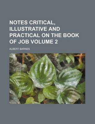 Book cover for Notes Critical, Illustrative and Practical on the Book of Job Volume 2