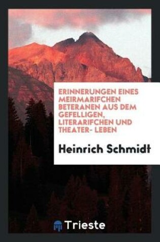 Cover of Erinnerungen Eines Meirmarifchen Beteranen Aus Dem Gefelligen, Literarifchen Und Theater- Leben