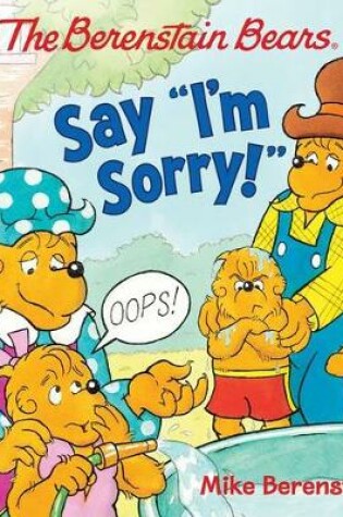 Cover of The Berenstain Bears Say I'm Sorry!