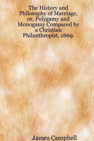 Cover of The History and Philosophy of Marriage, Or, Polygamy and Monogamy Compared By a Christian Philanthropist, 1869.