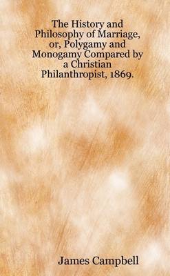 Book cover for The History and Philosophy of Marriage, Or, Polygamy and Monogamy Compared By a Christian Philanthropist, 1869.