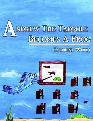 Book cover for Andrew the Tadpole Becomes a Frog