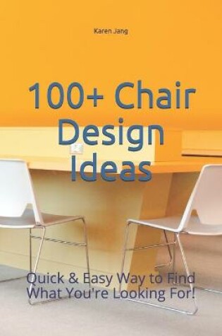 Cover of 100+ Chair Design Ideas