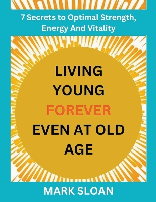 Book cover for Living Young Forever Even at Old Age