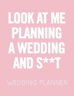 Book cover for Look at Me Planning a Wedding and S**t