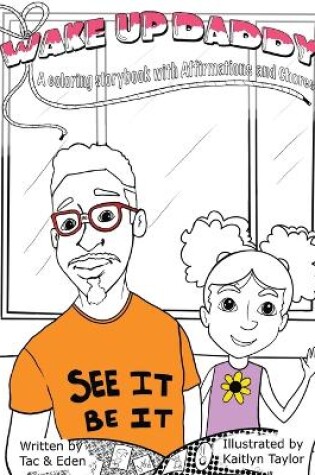 Cover of Wake Up, Daddy! A Coloring Storybook with Affirmations and Chores