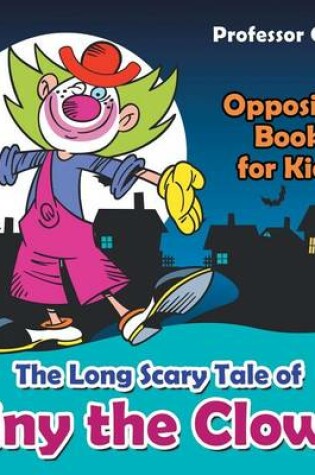 Cover of The Long Scary Tale of Tiny the Clown Opposites Book for Kids