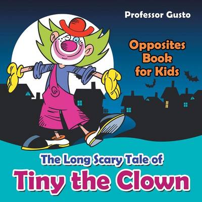 Book cover for The Long Scary Tale of Tiny the Clown Opposites Book for Kids