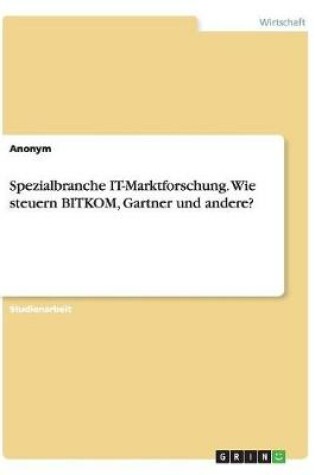 Cover of Spezialbranche IT-Marktforschung. Wie steuern BITKOM, Gartner und andere?