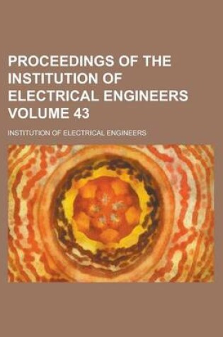 Cover of Proceedings of the Institution of Electrical Engineers Volume 43