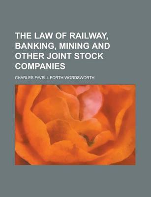 Book cover for The Law of Railway, Banking, Mining and Other Joint Stock Companies