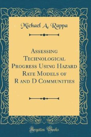 Cover of Assessing Technological Progress Using Hazard Rate Models of R and D Communities (Classic Reprint)