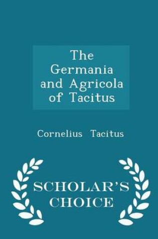 Cover of The Germania and Agricola of Tacitus - Scholar's Choice Edition