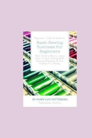 Cover of Basic Sewing Business For Beginners