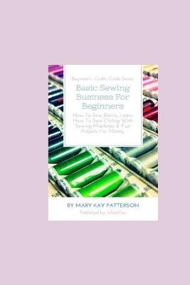 Book cover for Basic Sewing Business For Beginners