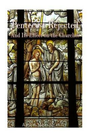 Cover of Pentecost Rejected; And Its Effect on the Churches