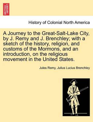 Book cover for A Journey to the Great-Salt-Lake City, by J. Remy and J. Brenchley; With a Sketch of the History, Religion, and Customs of the Mormons, and an Introduction, on the Religious Movement in the United States.