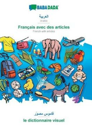 Cover of BABADADA, Arabic (in arabic script) - Francais avec des articles, visual dictionary (in arabic script) - le dictionnaire visuel