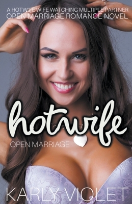 Book cover for Hotwife Open Marriage - A Hotwife Wife watching Multiple Partner Open Marriage Romance Novel