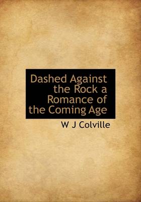 Book cover for Dashed Against the Rock a Romance of the Coming Age