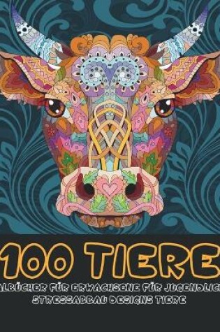 Cover of Malbucher fur Erwachsene fur Jugendliche - Stressabbau Designs Tiere - 100 Tiere