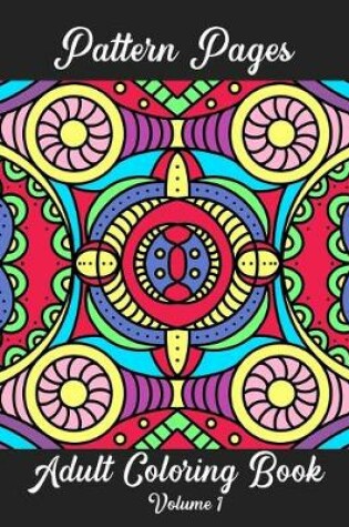 Cover of Pattern Pages Adult Coloring Book Volume 1