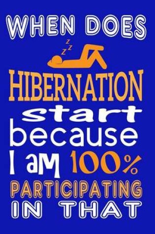 Cover of When Does Hibernation Start Because I Am 100% Participating In That