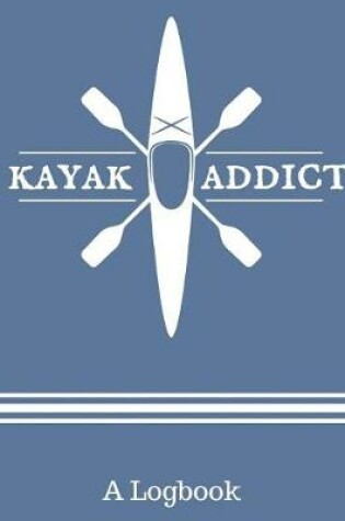 Cover of Kayak Addict Kayaking Logbook