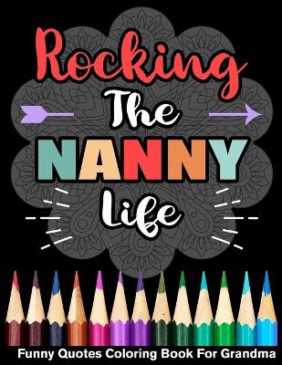 Book cover for Rocking The Nanny Life Funny Quotes Coloring Book For Grandma