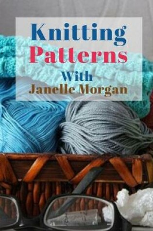 Cover of Knitting Patterns With Janelle Morgan