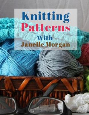 Book cover for Knitting Patterns With Janelle Morgan