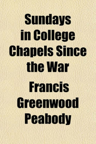 Cover of Sundays in College Chapels Since the War; Sermons and Addresses