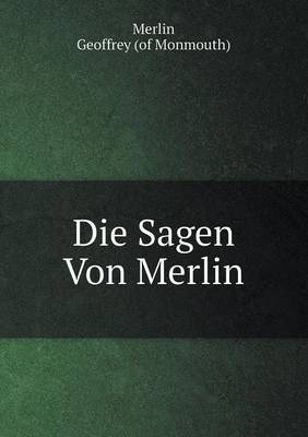 Book cover for Die Sagen Von Merlin. Mit Alt-Wälschen, Bretagnischen &c. Gedichten Und Prophezeihungen Merlins, Der Prophetia Merlini Des Gottfried Von Monmouth, . Von San-Marte, A. Schulz (German Edition)