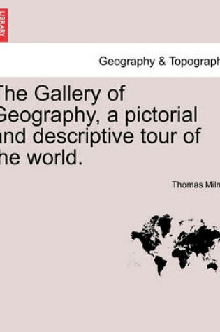 Cover of The Gallery of Geography, a pictorial and descriptive tour of the world.