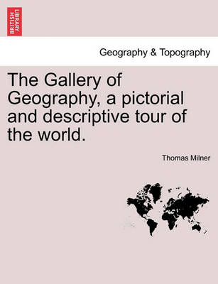 Book cover for The Gallery of Geography, a pictorial and descriptive tour of the world.