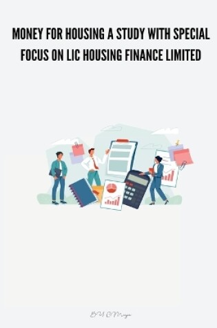 Cover of Money for housing A Study with Special Focus on Lic Housing Finance Limited