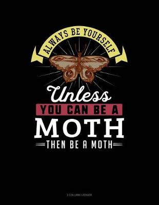 Cover of Always Be Yourself Unless You Can Be a Moth Then Be a Moth